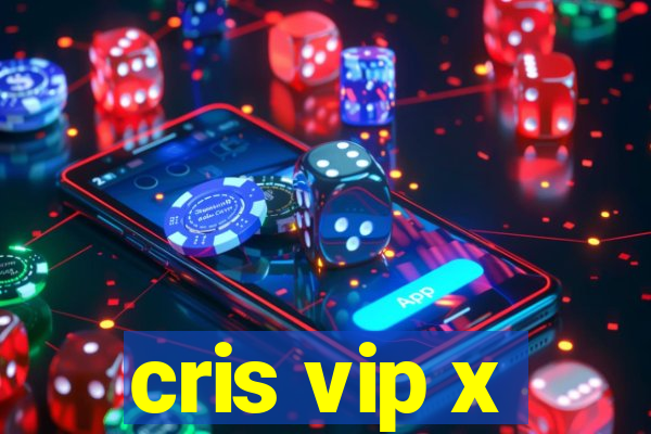 cris vip x